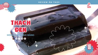Thạch Đen Cao Bằng - Review Ẩm thực