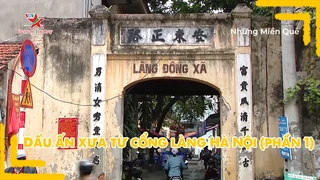 Dấu ấn xưa từ cổng làng Hà Nội (Phần 1)