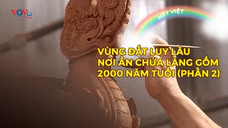 Vùng đất Luy Lâu - Nơi ẩn chứa làng gốm 2000 năm tuổi (Phần 2)