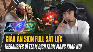 Thebausffs và giáo án Sion full sát lực siêu khỏe dí team địch farm mạng khắp bản đồ cực cháy