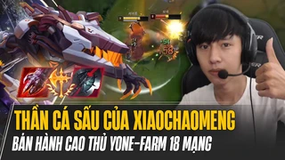 Thần cá sấu của Xiaochaomeng bán hành cao thủ Yone farm 18 mạng gồng gánh cánh dưới đỉnh cao