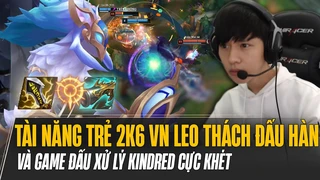 Tài năng trẻ 2k6 mới của Việt Nam leo thách đấu Hàn ở vị trí đi rừng và game đấu xử lý Kindred cực khét