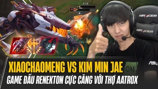 Xiaochaomeng và game đấu Renekton đánh kèo cực căng với thợ Aatrox Hàn Quốc Kim Min Jae