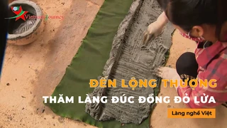 Đến Lộng Thượng thăm làng đúc đồng đỏ lửa- Làng Nghề Việt