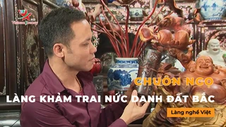 Chuôn Ngọ - Làng khảm trai nức danh đất Bắc- Làng Nghề Việt