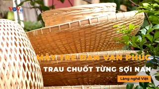 Mây tre đan Vạn Phúc – Trau chuốt từng sợi nan - Làng Nghề Việt