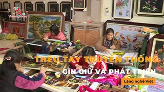 Thêu tay truyền thống Gìn giữ và phát triển - Làng Nghề Việt