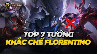 Top 7 Vị Tướng Dùng Để Khắc Chế Florentino Cực Tốt | Box Liên Quân