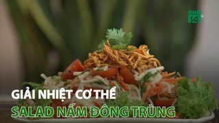 Giải nhiệt cơ thể cùng salad nấm đông trùng