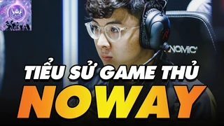 Tiểu sử tuyển thủ: Noway - Mảnh ghép còn thiếu của GAM Esports