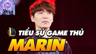 Tiểu sử tuyển thủ: Marin - Top Laner vĩ đại nhất lịch sử LOL