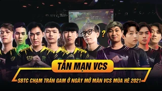 Tản mạn VCS: SBTC chạm trán GAM Esports ngày mở màn mùa Hè 2021