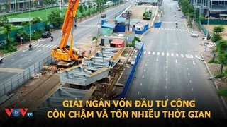 Giải ngân đầu tư công chậm và tốn nhiều thời gian | VOVTV