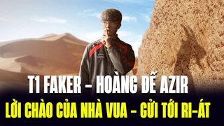 Ván Đấu Cuối Cùng Của Faker Tại Rank Trung Đông Với Azir - Lời Chào Của Nhà Vua Gửi Tới Ri-át
