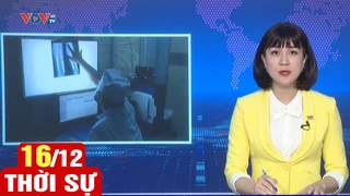 Bản tin sáng ngày 16/12 | Tin tức thời sự mới nhất hôm nay | VOV
