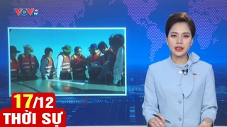Bản tin sáng ngày 17/12 | Tin tức thời sự mới nhất hôm nay | VOV