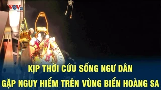Tin Nóng: Kịp thời cứu sống ngư dân gặp nguy hiểm trên vùng biển Hoàng Sa | VOV