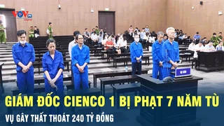 Tin Nóng: Giám đốc Cienco 1 bị phạt 7 năm tù | VOV