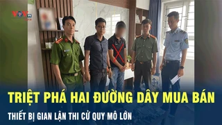 Tin Nóng: Triệt phá 2 đường dây cung cấp thiết bị gian lận thi cử quy mô lớn | VOV