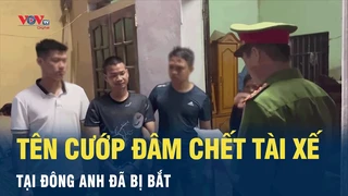 Hà Nội: Tên cướp đâm chết tài xế tại Đông Anh đã bị bắt | VOV