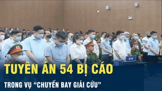 Tin nóng: Tuyên án 54 bị cáo trong vụ "chuyến bay giải cứu" | VOV