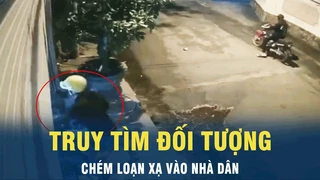 Tin nóng: Truy tìm đối tượng chém loạn xạ vào nhà dân | VOV