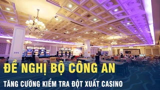 Tin nóng: Đề nghị Bộ Công an tăng cường kiểm tra đột xuất casino | VOV