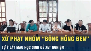 Tin nóng: Xử phạt nhóm "Bông hồng đen" tự ý lấy máu học sinh để xét nghiệm | VOV