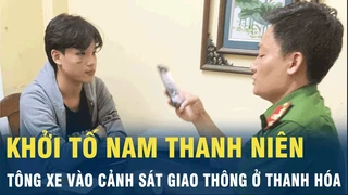 Tin nóng: Khởi tố nam thanh niên tông xe vào cảnh sát giao thông ở Thánh Hóa | VOV