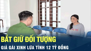 Tin nóng: Bắt giữ đối tượng giả gái xinh lừa tình 12 tỷ đồng | VOV