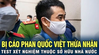 Xét xử "đại án" Việt Á: Bị cáo Phan Quốc Việt thừa nhận test xét nghiệm thuộc sở hữu Nhà nước