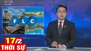 Bản tin sáng ngày 17/2 | Tin tức thời sự mới nhất hôm nay | VOV