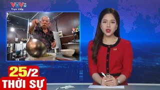 Bản tin sáng ngày 25/2 | Tin tức thời sự mới nhất hôm nay | VOV