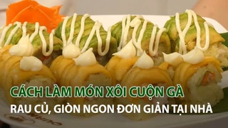 Cách làm món Xôi cuộn Gà, Rau củ , Giòn ngon đơn giản tại nhà