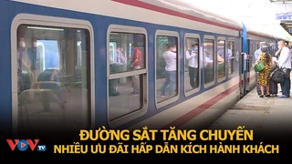 Đường sắt tăng chuyến, nhiều ưu đãi hấp dẫn kích cầu hành khách | VOVTV