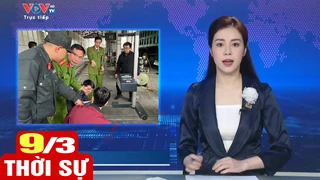 Bản tin sáng ngày 9/3 | Tin tức thời sự mới nhất hôm nay | VOV