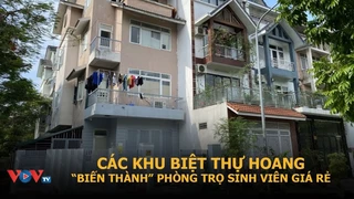 Biến các khu biệt thự bỏ hoang thành phòng trọ sinh viên giá rẻ | VOVTV