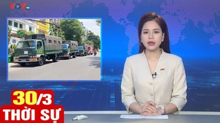 Bản tin sáng ngày 30/3 | Tin tức thời sự mới nhất hôm nay | VOV