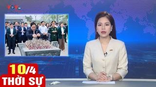 Bản tin sáng ngày 10/4 | Tin tức thời sự mới nhất hôm nay | VOV