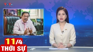 Bản tin sáng ngày 11/4 | Tin tức thời sự mới nhất hôm nay | VOV