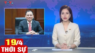 Bản tin sáng ngày 19/4 | Tin tức thời sự mới nhất hôm nay | VOV