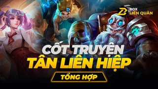 Cốt Truyện Liên Hiệp- TÂN LIÊN HIỆP FULL - Box Liên Quân