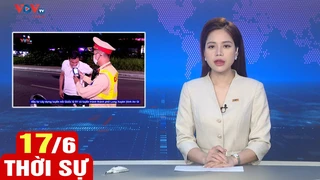 Bản tin sáng ngày 17/6 | Tin tức thời sự mới nhất hôm nay | VOV