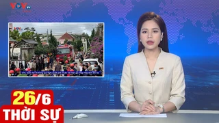 Bản tin sáng ngày 26/6 | Tin tức thời sự mới nhất hôm nay | VOV