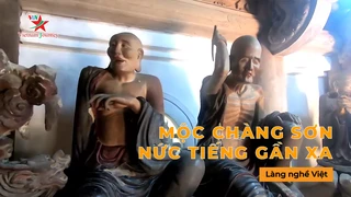 Mộc Chàng Sơn nức tiếng gần xa - Làng Nghề Việt