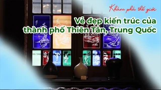 Vẻ đẹp kiến trúc của thành phố Thiên Tân, Trung Quốc