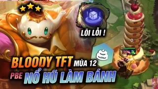 Bloody tft trải nghiệm cảm giác nổ hũ max số của tộc hệ "nghẹo" bánh ngọt mùa 12