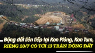 Động đất liên tiếp tại Kon Plông, Kon Tum, riêng 28/7 có tới 13 trận động đất | VOVTV