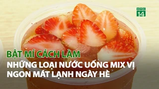 Bật mí cách làm những loại nước uống Mix vị ngon mát lạnh ngày hè