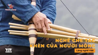 Nghề chế tác khèn của người Mông- Làng Nghề Việt